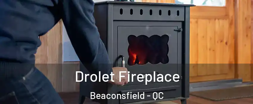  Drolet Fireplace Beaconsfield - QC