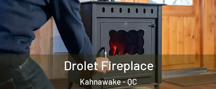  Drolet Fireplace Kahnawake - QC