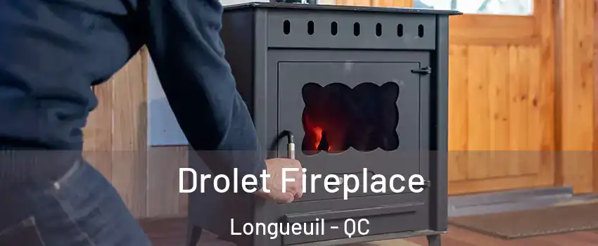  Drolet Fireplace Longueuil - QC