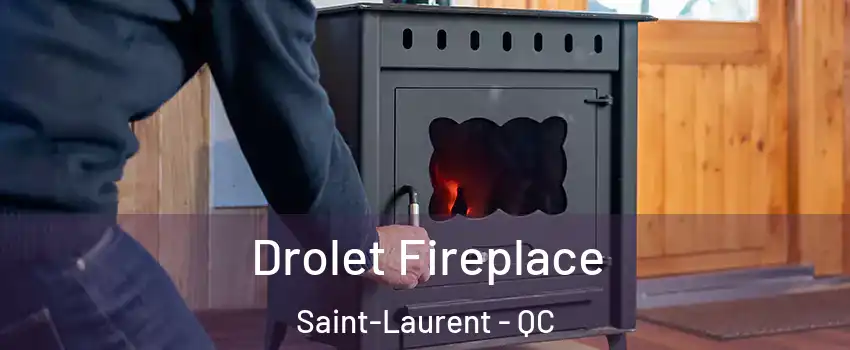  Drolet Fireplace Saint-Laurent - QC
