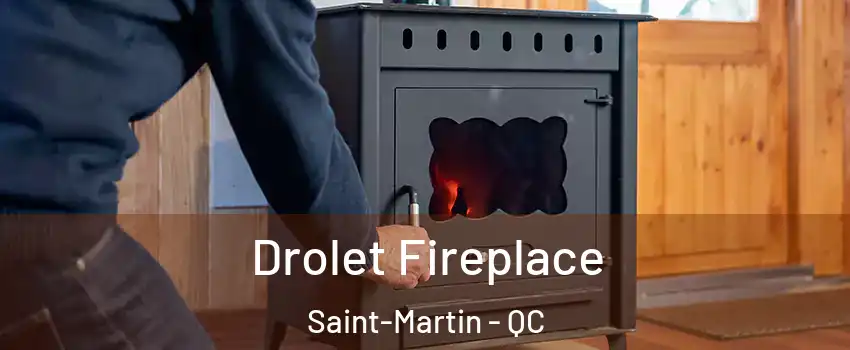  Drolet Fireplace Saint-Martin - QC