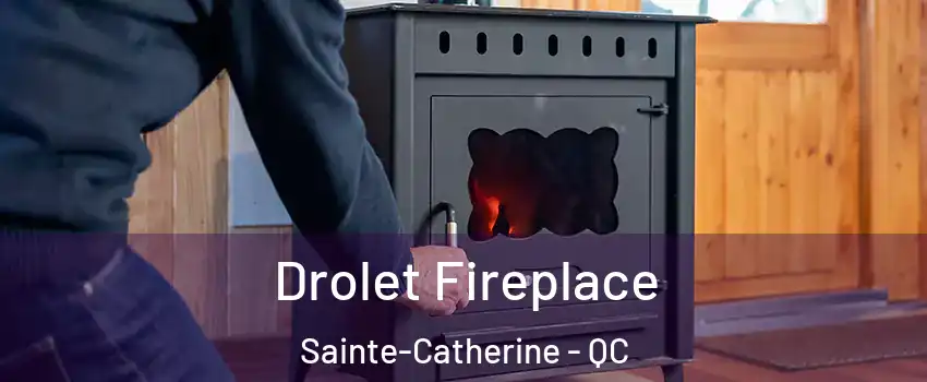  Drolet Fireplace Sainte-Catherine - QC