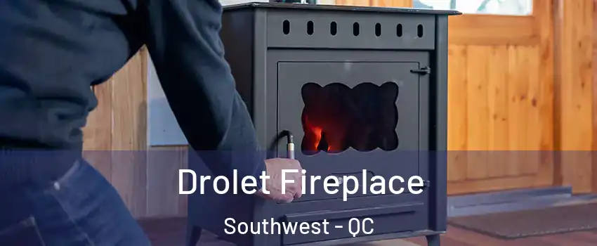  Drolet Fireplace Southwest - QC