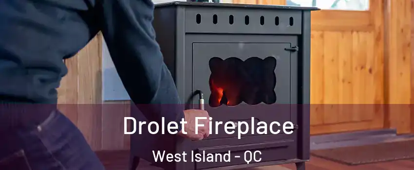  Drolet Fireplace West Island - QC