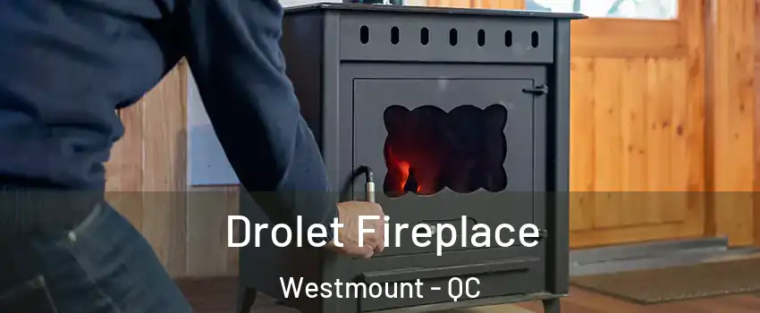  Drolet Fireplace Westmount - QC