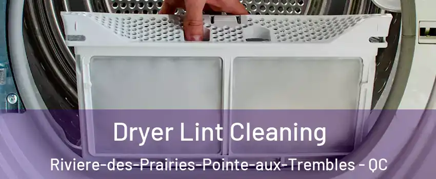  Dryer Lint Cleaning Riviere-des-Prairies-Pointe-aux-Trembles - QC