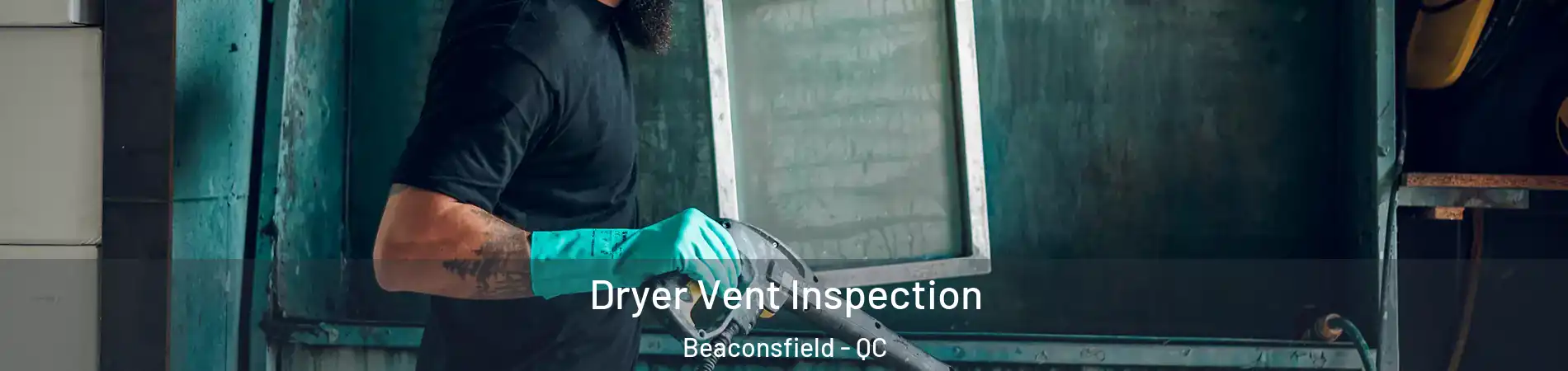  Dryer Vent Inspection Beaconsfield - QC
