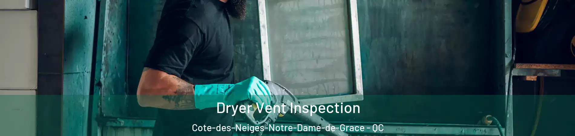  Dryer Vent Inspection Cote-des-Neiges-Notre-Dame-de-Grace - QC