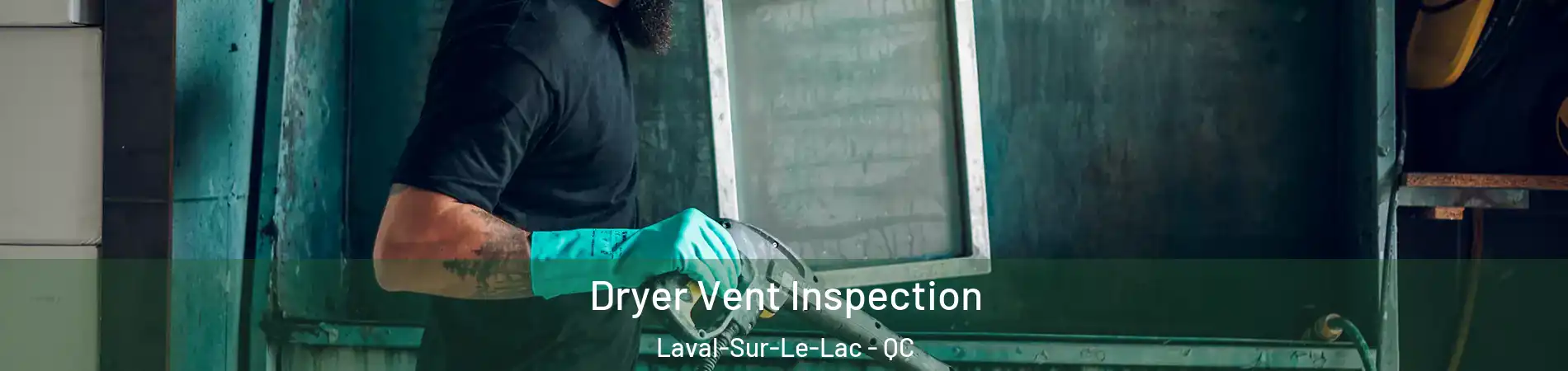  Dryer Vent Inspection Laval-Sur-Le-Lac - QC