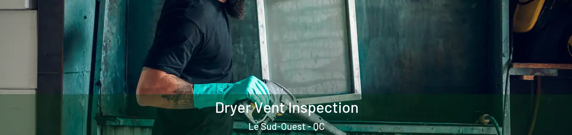  Dryer Vent Inspection Le Sud-Ouest - QC