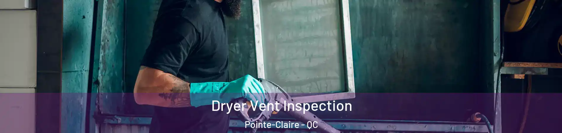  Dryer Vent Inspection Pointe-Claire - QC