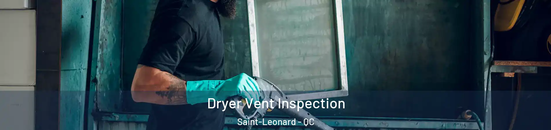  Dryer Vent Inspection Saint-Leonard - QC