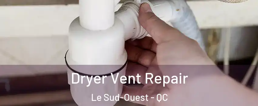  Dryer Vent Repair Le Sud-Ouest - QC