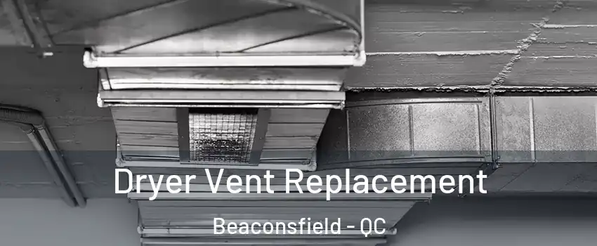  Dryer Vent Replacement Beaconsfield - QC