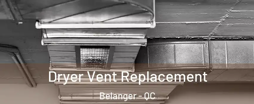  Dryer Vent Replacement Belanger - QC