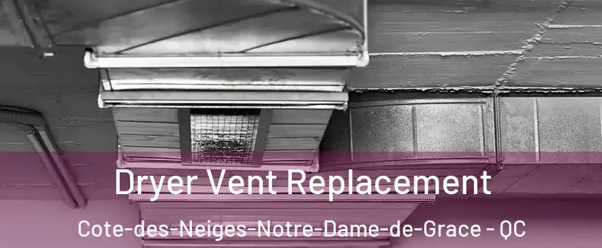  Dryer Vent Replacement Cote-des-Neiges-Notre-Dame-de-Grace - QC