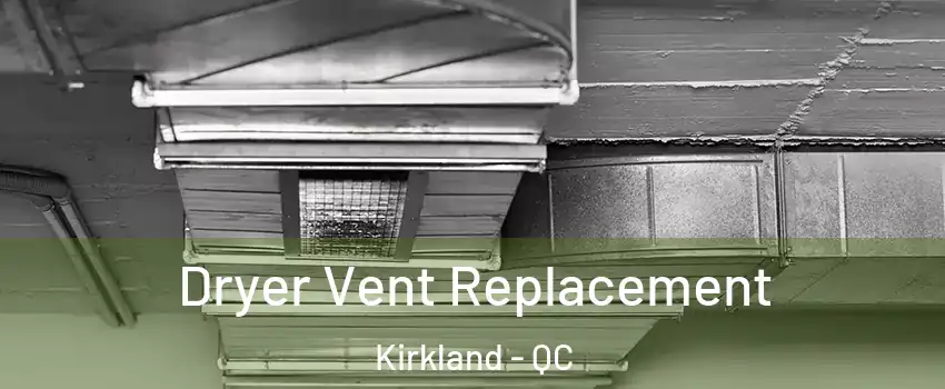  Dryer Vent Replacement Kirkland - QC