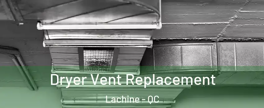  Dryer Vent Replacement Lachine - QC