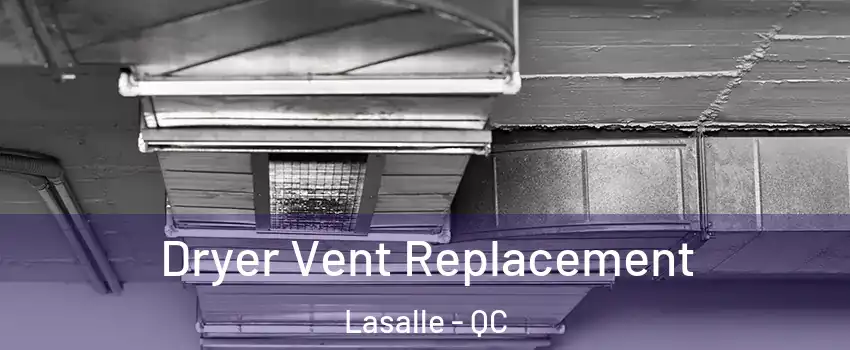  Dryer Vent Replacement Lasalle - QC