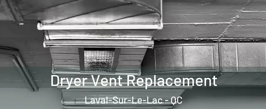  Dryer Vent Replacement Laval-Sur-Le-Lac - QC