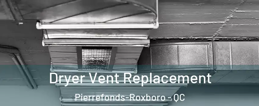  Dryer Vent Replacement Pierrefonds-Roxboro - QC