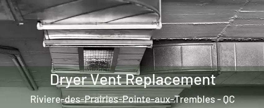  Dryer Vent Replacement Riviere-des-Prairies-Pointe-aux-Trembles - QC