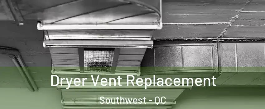  Dryer Vent Replacement Southwest - QC