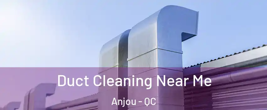  Duct Cleaning Near Me Anjou - QC