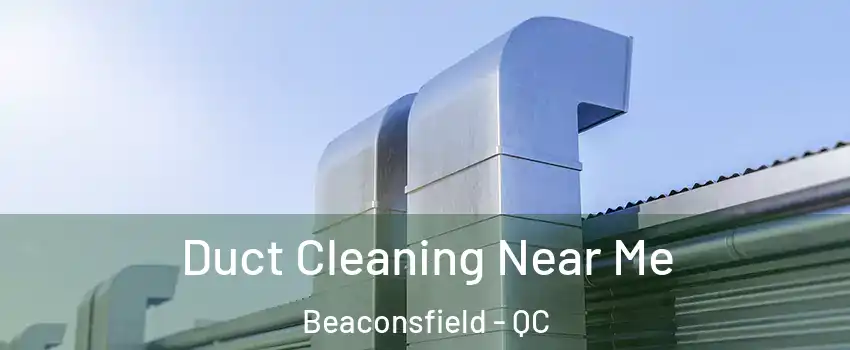  Duct Cleaning Near Me Beaconsfield - QC
