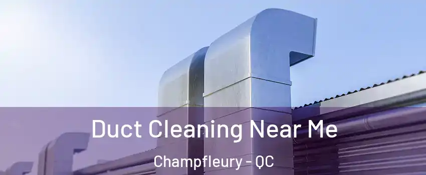  Duct Cleaning Near Me Champfleury - QC