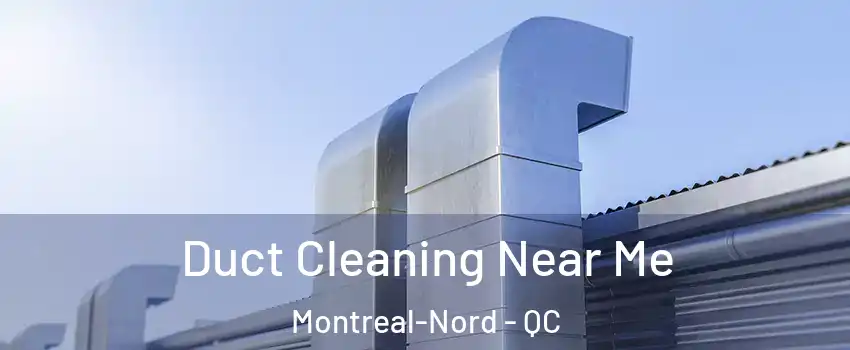  Duct Cleaning Near Me Montreal-Nord - QC