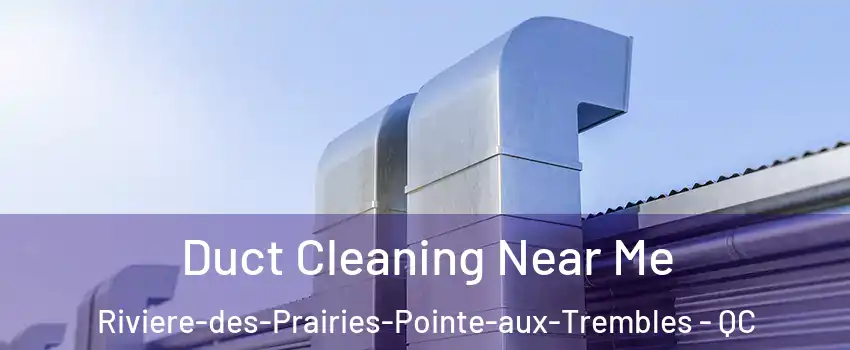  Duct Cleaning Near Me Riviere-des-Prairies-Pointe-aux-Trembles - QC