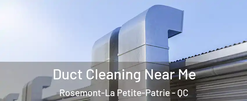  Duct Cleaning Near Me Rosemont-La Petite-Patrie - QC