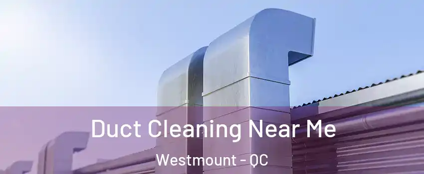  Duct Cleaning Near Me Westmount - QC