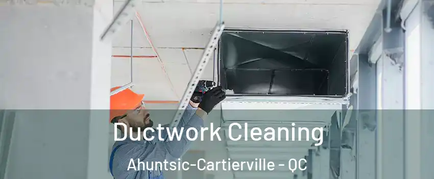  Ductwork Cleaning Ahuntsic-Cartierville - QC