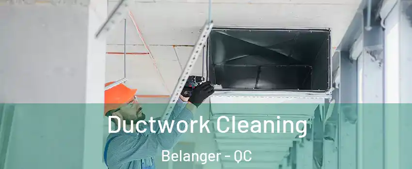  Ductwork Cleaning Belanger - QC