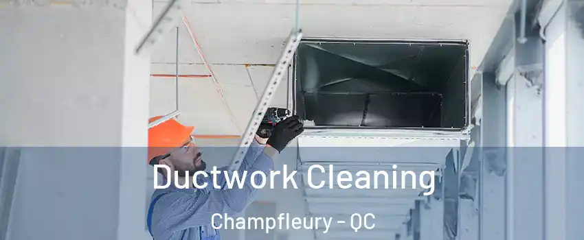  Ductwork Cleaning Champfleury - QC