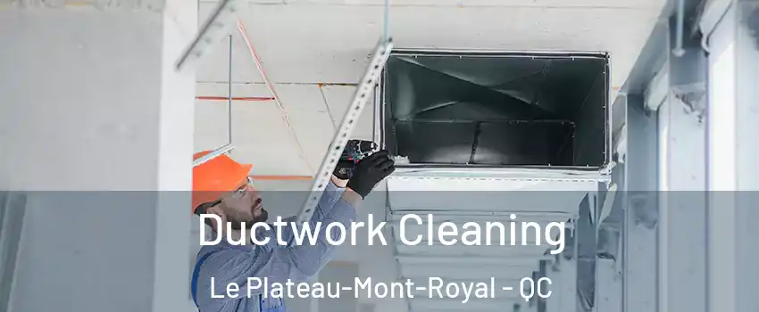  Ductwork Cleaning Le Plateau-Mont-Royal - QC