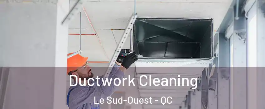  Ductwork Cleaning Le Sud-Ouest - QC