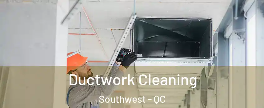  Ductwork Cleaning Southwest - QC