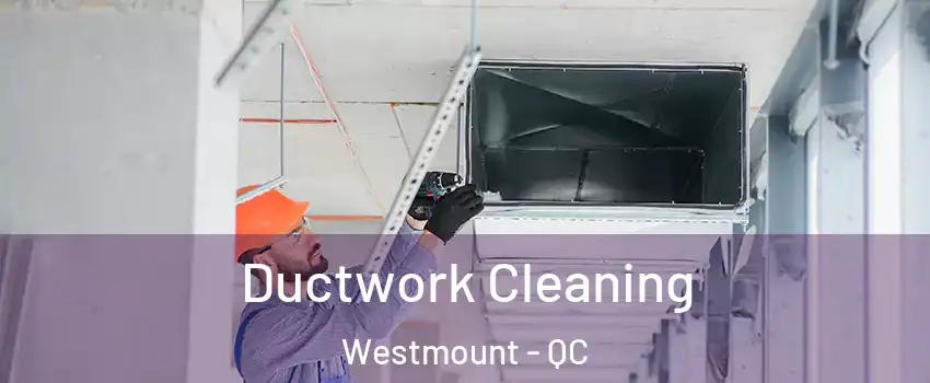  Ductwork Cleaning Westmount - QC