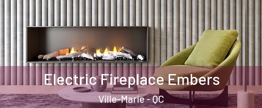  Electric Fireplace Embers Ville-Marie - QC