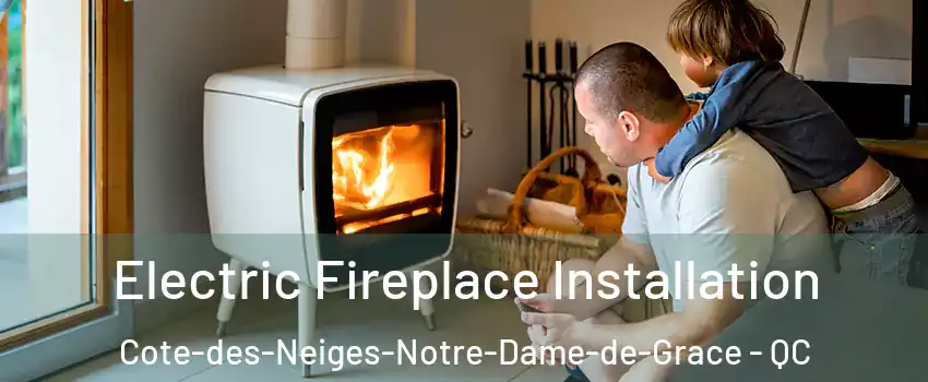  Electric Fireplace Installation Cote-des-Neiges-Notre-Dame-de-Grace - QC
