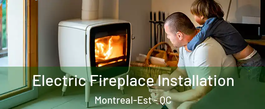 Electric Fireplace Installation Montreal-Est - QC