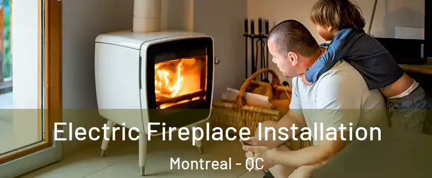  Electric Fireplace Installation Montreal - QC
