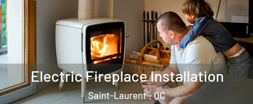 Electric Fireplace Installation Saint-Laurent - QC