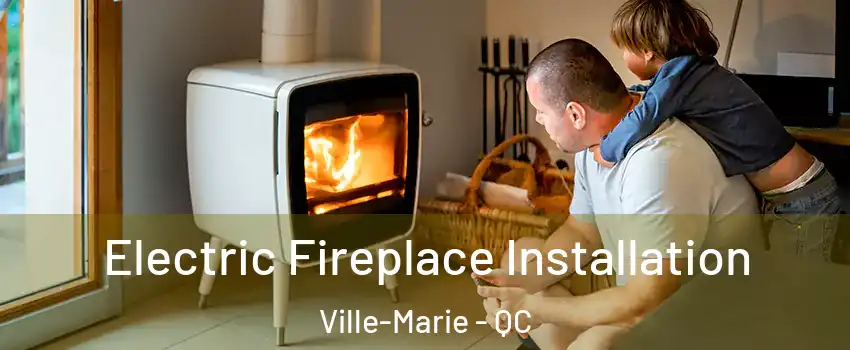  Electric Fireplace Installation Ville-Marie - QC