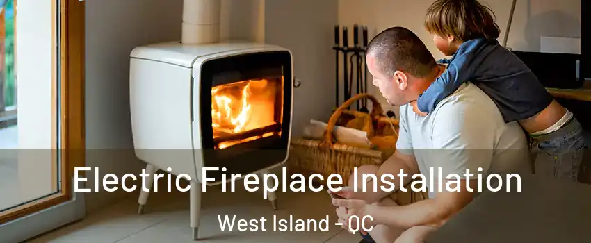  Electric Fireplace Installation West Island - QC
