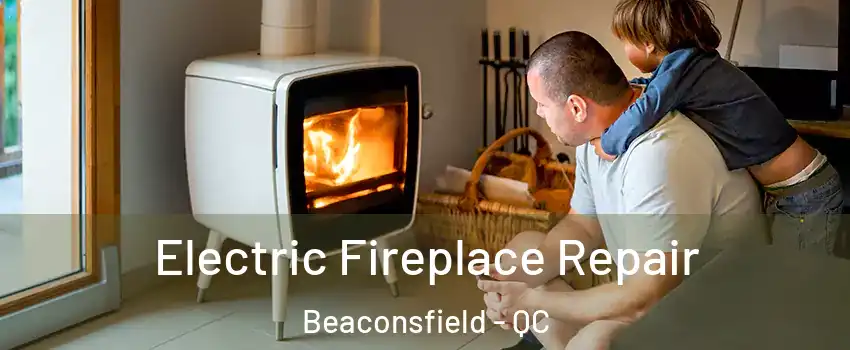  Electric Fireplace Repair Beaconsfield - QC