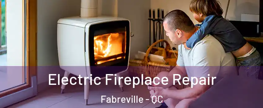  Electric Fireplace Repair Fabreville - QC